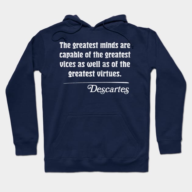 The greatest minds are capable of the greatest vices as well as of the greatest virtues. Descartes Quote Hoodie by DankFutura